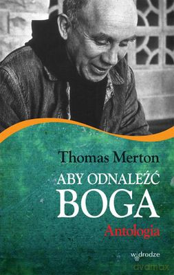 Aby Odnaleźć Boga Antologia - Thomas Merton [KSIĄŻKA]