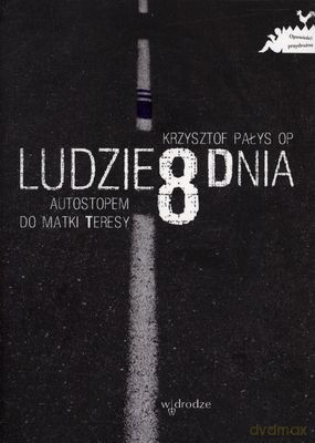 Ludzie 8 Dnia Autostopem Do Matki Teresy - Krzysztof Pałys Op [KSIĄŻKA]