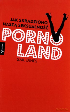 Pornoland Jak Skradziono Naszą Seksualność - Gain Dines [KSIĄŻKA]