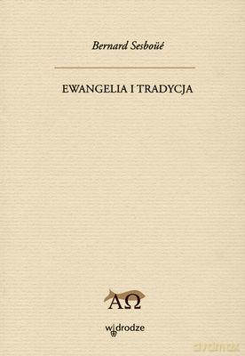 Ewangelia I Tradycja - Bernard Sesboüé SJ [KSIĄŻKA]
