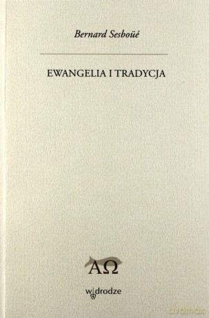 Ewangelia I Tradycja - Bernard Sesboüé SJ [KSIĄŻKA]