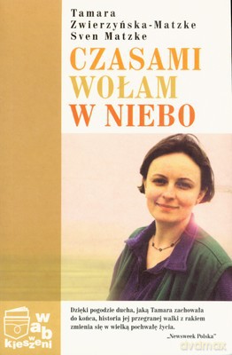 Pakiet Czasami Wołam W Niebo - Tamara Zwierzyńska-Matzke, Sven Matzke [KSIĄŻKA]