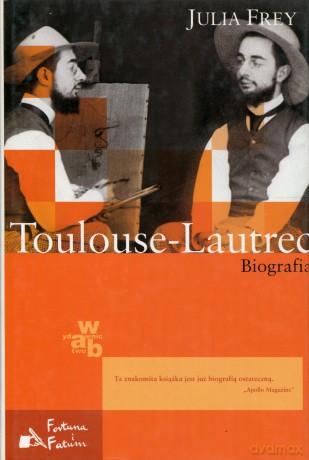 Toulouse-Lautrec Biografia - Julia Frey [KSIĄŻKA]