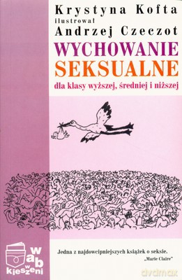 Wychowanie Seksualne Dla Klasy Wyższej Średniej Niższej (broszurowa) Pakiet - Krystyna Kofta [KSIĄŻKA]