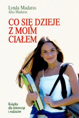 Co Się Dzieje Z Moim Ciałem Książka Dla Dziewcząt - Lynda Madaras, Area Madaras [KSIĄŻKA]