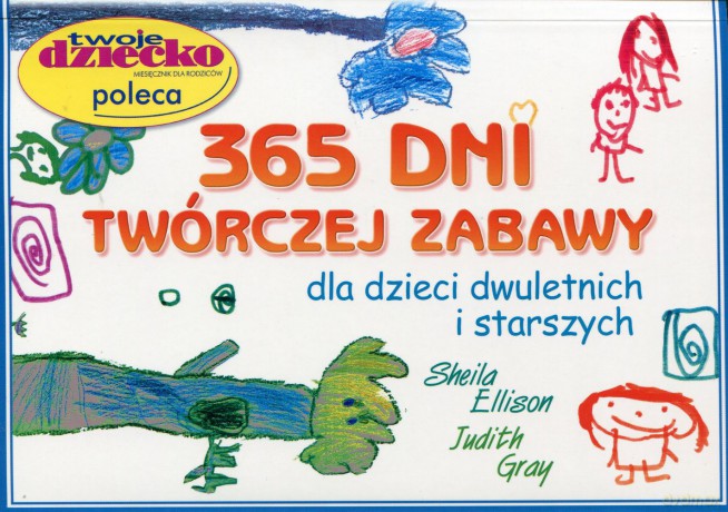 365 Dni Twórczej Zabawy Dla Dzieci Dwuletnich I Starszych - Sheila Ellison, Judith Gray [KSIĄŻKA]