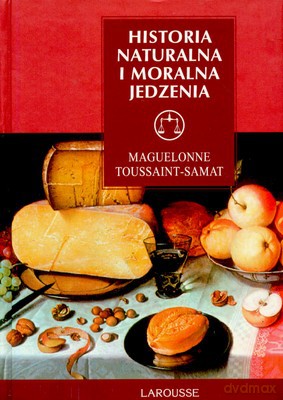 Historia Naturalna I Moralna Jedzenia (twarda) - Maguelonne Toussaint-Samat [KSIĄŻKA]