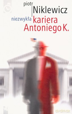 Niezwykła Kariera Antoniego K. - Piotr Niklewicz [KSIĄŻKA]