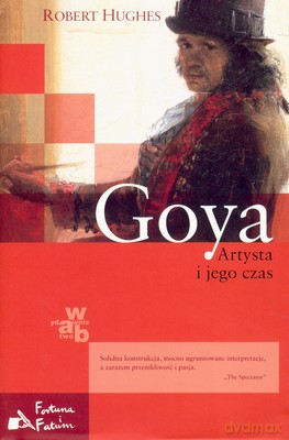 Goya Artysta I Jego Czas (twarda) - Robert Hughes [KSIĄŻKA]
