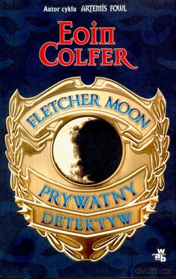 Fletcher Moon Prywatny Detektyw - Eoin Colfer [KSIĄŻKA]