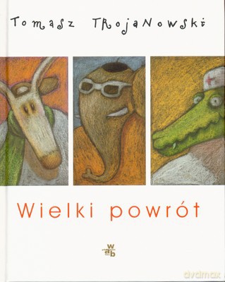 Wielki Powrót (twarda) - Tomasz Trojanowski [KSIĄŻKA]