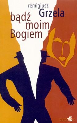 Bądź Moim Bogiem - Remigiusz Grzela [KSIĄŻKA]