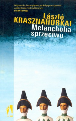 Melancholia Sprzeciwu - Laszlo Krasznahorkai [KSIĄŻKA]
