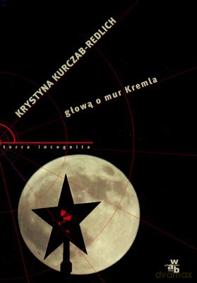 Głową O Mur Kremla - Krystyna Kurczab-Redlich [KSIĄŻKA]