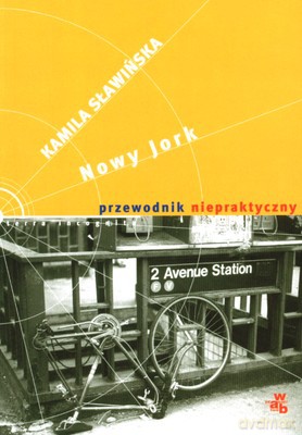 Nowy Jork Przewodnik Niepraktyczny - Kamila Sławińska [KSIĄŻKA]