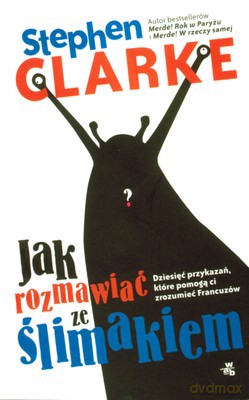 Jak Rozmawiać Ze Ślimakiem - Stephen Clarke [KSIĄŻKA]