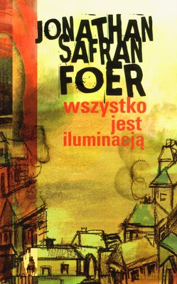 Wszystko Jest Iluminacją - Jonathan Safran Foer [KSIĄŻKA]