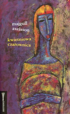 Kwietniowa Czarownica Wyd.2 (twarda) - Majgull Axelsson [KSIĄŻKA]