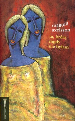 Ta Którą Nigdy Nie Byłam (twarda) - Majgull Axelsson [KSIĄŻKA]