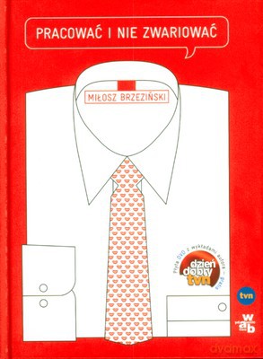 Pracować I Nie Zwariować (twarda) - Miłosz Brzeziński [KSIĄŻKA]