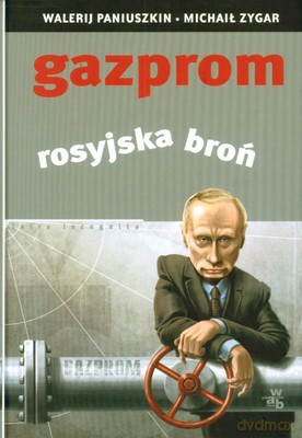 Gazprom Rosyjska Broń (twarda) - Waleryij Paniuszkin Michaił Zygar [KSIĄŻKA]