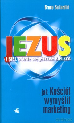 Jezus I Biel Stanie Się Jeszcze Bielsza (twarda) - Bruno Ballardini [KSIĄŻKA]