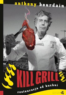 Kill Grill Restauracja Od Kuchni - Anthony Bourdain [KSIĄŻKA]
