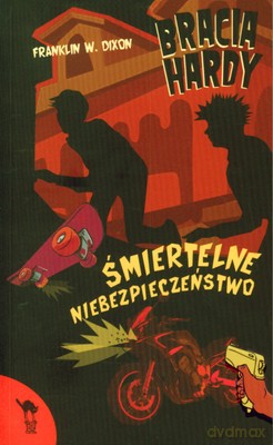 Bracia Hardy Śmiertelne Niebezpieczeństwo - Franklin W. Dixon [KSIĄŻKA]