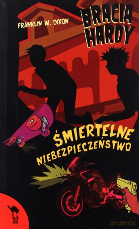 Bracia Hardy Śmiertelne Niebezpieczeństwo - Franklin W. Dixon [KSIĄŻKA]
