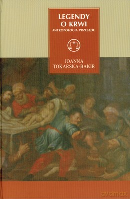 Legendy O Krwi Antropologia Przesądu (twarda) - Joanna Tokarska-Bakir [KSIĄŻKA]