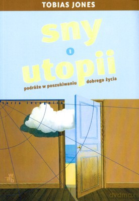 Sny O Utopii Podróże W Poszukiwaniu Dobrego Życia - Tobias Jones [KSIĄŻKA]