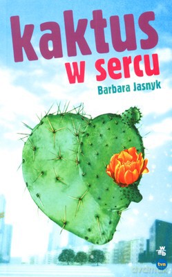 Kaktus W Sercu - Barbara Jasnyk [KSIĄŻKA]