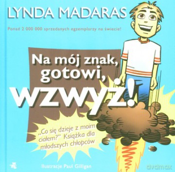 Na Mój Znak Gotowi Wzwyż Co Się Dzieje Z Moim Ciałem Książka Dla Młodszych Chłopców (twarda) - Lynda Madaras [KSIĄŻKA]