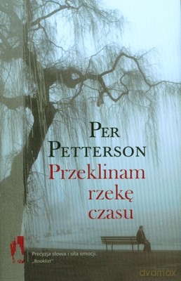 Przeklinam Rzekę Czasu (twarda) - Per Petterson [KSIĄŻKA]
