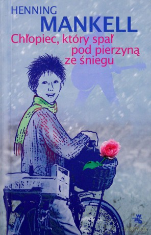 Chłopiec Który Spał Pod Pierzyną Ze Śniegu (twarda) - Henning Mankell [KSIĄŻKA]
