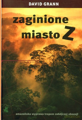 Zaginione Miasto Z (twarda) - David Grann [KSIĄŻKA]