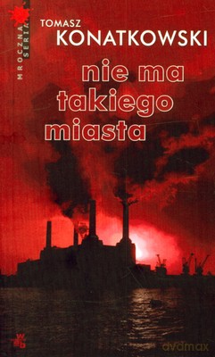 Nie Ma Takiego Miasta - Tomasz Konatkowski [KSIĄŻKA]
