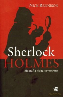 Sherlock Holmes Biografia Nieautoryzowana (twarda) - Nick Rennison [KSIĄŻKA]
