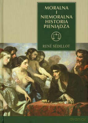 Moralna I Niemoralna Historia Pieniądza (twarda) - Rene Sédillot [KSIĄŻKA]