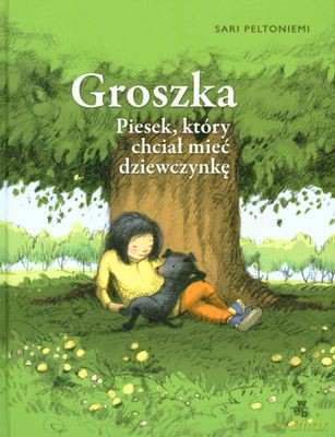 Groszka Piesek Który Chciał Mieć Dziewczynkę (twarda) - Sari Peltoniemi [KSIĄŻKA]