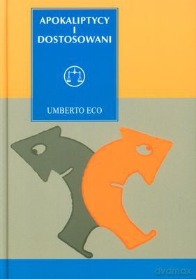 Apokaliptycy I Dostosowani Komunikacja Masowa A Teorie Kultury Masowej (twarda) - Umberto Eco [KSIĄŻKA]