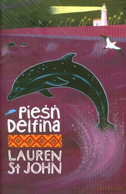 Pieśń Delfina (twarda) - Lauren St John [KSIĄŻKA]