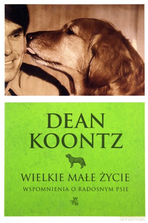 Wielkie Małe Życie Wspomnienia O Radosnym Psie (twarda) - Dean Koontz [KSIĄŻKA]