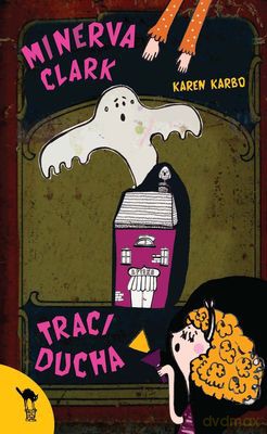 Minerva Clark Traci Ducha - Karen Karbo [KSIĄŻKA]