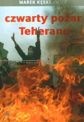 Czwarty Pożar Teheranu - Marek Kęskrawiec [KSIĄŻKA]