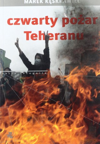 Czwarty Pożar Teheranu - Marek Kęskrawiec [KSIĄŻKA]