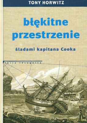 Błękitne Przestrzenie Śladami Kapitana Cooka (twarda) - Tony Horwitz [KSIĄŻKA]