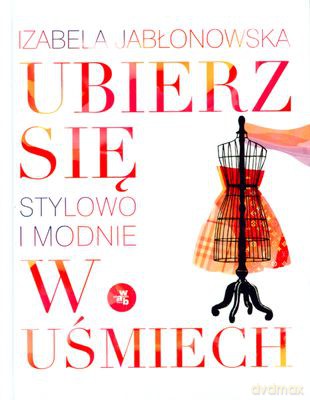 Ubierz Się W Uśmiech Stylowo I Modnie (twarda) - Izabela Jabłonowska [KSIĄŻKA]