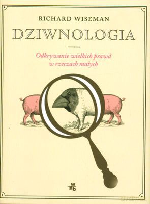 Dziwnologia Odkrywanie Wielkich Prawd W Rzeczach Małych (twarda) - Richard Wiseman [KSIĄŻKA]