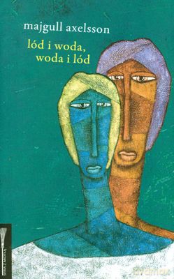 Lód I Woda Woda I Lód (twarda) - Majgull Axelsson [KSIĄŻKA]